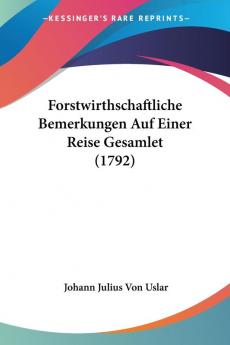 Forstwirthschaftliche Bemerkungen Auf Einer Reise Gesamlet (1792)