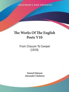 The Works Of The English Poets V10: From Chaucer To Cowper (1810)