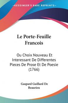 Le Porte-Feuille Francois: Ou Choix Nouveau Et Interessant De Differentes Pieces De Prose Et De Poesie (1766)