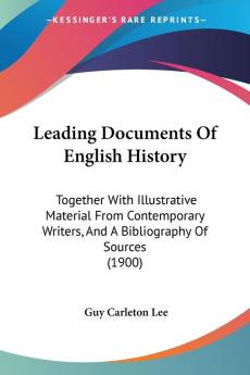 Leading Documents Of English History: Together With Illustrative Material From Contemporary Writers And A Bibliography Of Sources (1900)