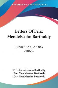 Letters Of Felix Mendelssohn Bartholdy: From 1833 To 1847 (1863)