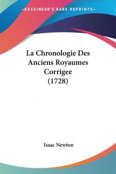 La Chronologie Des Anciens Royaumes Corrigee (1728)