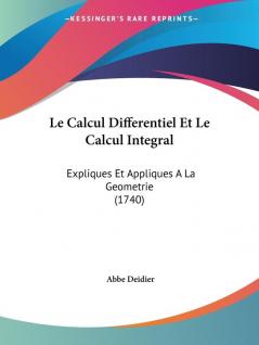 Le Calcul Differentiel Et Le Calcul Integral: Expliques Et Appliques A La Geometrie (1740)