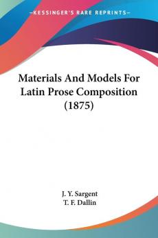 Materials And Models For Latin Prose Composition (1875)