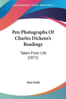 Pen Photographs Of Charles Dickens's Readings: Taken From Life (1871)