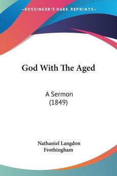 God With The Aged: A Sermon (1849)