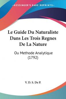 Le Guide Du Naturaliste Dans Les Trois Regnes De La Nature: Ou Methode Analytique (1792)