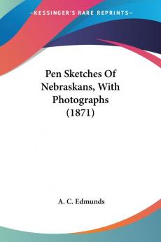 Pen Sketches Of Nebraskans With Photographs (1871)