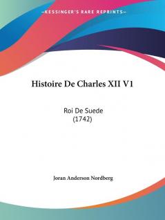 Histoire De Charles XII V1: Roi De Suede (1742)