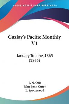 Gazlay's Pacific Monthly V1: January To June 1865 (1865)