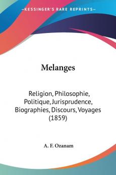 Melanges: Religion Philosophie Politique Jurisprudence Biographies Discours Voyages (1859)