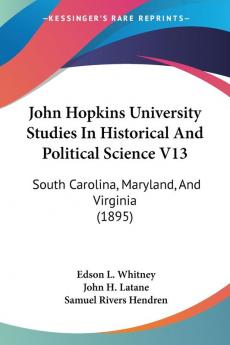 John Hopkins University Studies in Historical and Political Science: South Carolina Maryland and Virginia: South Carolina Maryland And Virginia (1895): 13