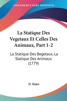 La Statique Des Vegetaux Et Celles Des Animaux Part 1-2: La Statique Des Begetaux La Statique Des Animaux (1779)