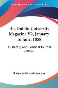 The Dublin University Magazine V2 January To June 1858: A Literary And Political Journal (1858)