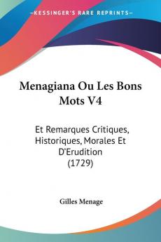 Menagiana Ou Les Bons Mots V4: Et Remarques Critiques Historiques Morales Et Da -- Erudition (1729)