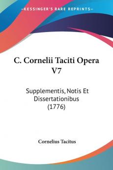 C. Cornelii Taciti Opera V7: Supplementis Notis Et Dissertationibus (1776)