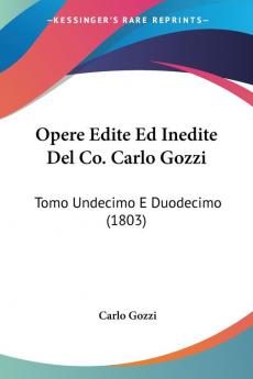 Opere Edite Ed Inedite Del Co. Carlo Gozzi: Tomo Undecimo E Duodecimo (1803)