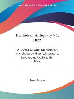 The Indian Antiquary V1 1872: A Journal Of Oriental Research In Archeology History Literature Languages Folklore Etc. (1872)