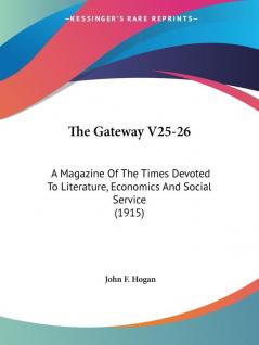 The Gateway: A Magazine of the Times Devoted to Literature Economics and Social Service: A Magazine Of The Times Devoted To Literature Economics And Social Service (1915): 25-26