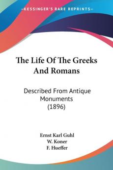 The Life of the Greeks and Romans: Described from Antique Monuments: Described From Antique Monuments (1896)