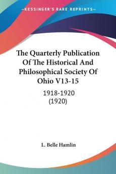 The Quarterly Publication of the Historical and Philosophical Society of Ohio 1918-1920: 1918-1920 (1920): 13-15