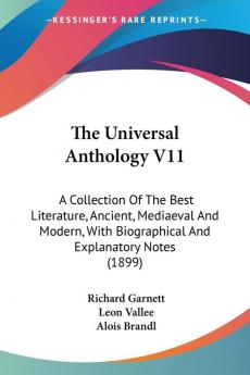 The Universal Anthology: A Collection of the Best Literature Ancient Mediaeval and Modern With Biographical and Explanatory Notes: A Collection Of ... Biographical And Explanatory Notes (1899): 11