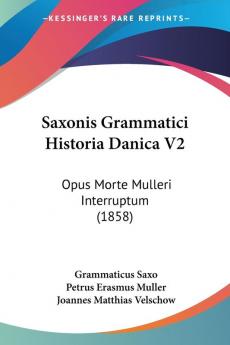 Saxonis Grammatici Historia Danica V2: Opus Morte Mulleri Interruptum (1858)