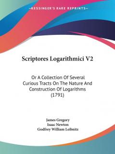 Scriptores Logarithmici V2: Or A Collection Of Several Curious Tracts On The Nature And Construction Of Logarithms (1791)