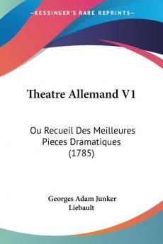 Theatre Allemand V1: Ou Recueil Des Meilleures Pieces Dramatiques (1785)