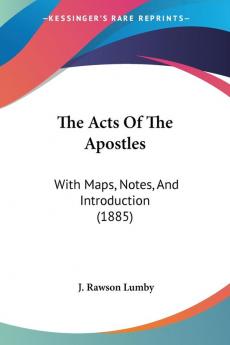 The Acts Of The Apostles: With Maps Notes And Introduction (1885)