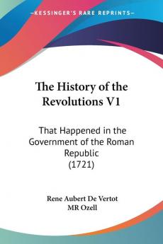 The History of the Revolutions: That Happened in the Government of the Roman Republic: That Happened in the Government of the Roman Republic (1721)