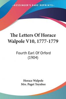 The Letters of Horace Walpole 1777-1779: Fourth Earl of Orford: Fourth Earl Of Orford (1904): 10