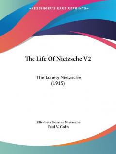 The Life of Nietzsche: The Lonely Nietzsche: The Lonely Nietzsche (1915): 2