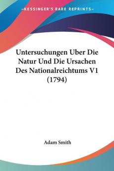 Untersuchungen Uber Die Natur Und Die Ursachen Des Nationalreichtums V1 (1794)