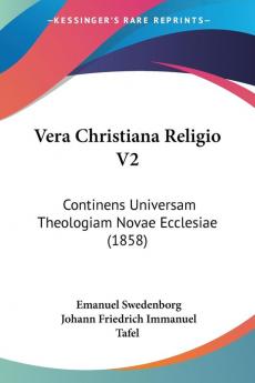 Vera Christiana Religio V2: Continens Universam Theologiam Novae Ecclesiae (1858)