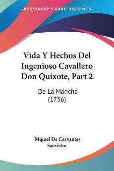 Vida Y Hechos Del Ingenioso Cavallero Don Quixote Part 2: De La Mancha (1736)