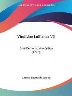 Vindiciae Lullianae V3: Sive Demonstratio Critica (1778)