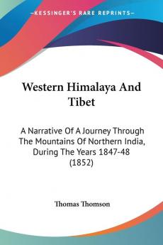 Western Himalaya And Tibet: A Narrative Of A Journey Through The Mountains Of Northern India During The Years 1847-48 (1852)