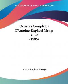 Oeuvres Completes D'Antoine-Raphael Mengs V1-2 (1786)