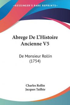 Abrege De L'histoire Ancienne: De Monsieur Rollin: De Monsieur Rollin (1754)