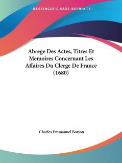 Abrege Des Actes Titres Et Memoires Concernant Les Affaires Du Clerge De France