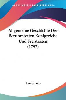 Allgemeine Geschichte Der Beruhmtesten Konigreiche Und Freistaaten