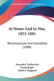 At Home and in War 1853-1881: Reminiscences and Anecdotes: Reminiscences And Anecdotes (1888)