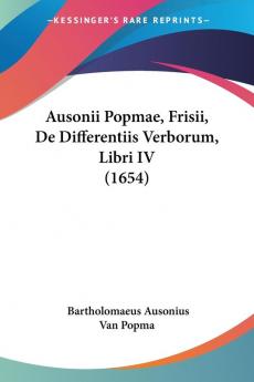 Ausonii Popmae Frisii De Differentiis Verborum Libri IV