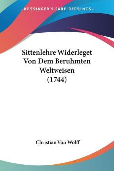 Sittenlehre Widerleget Von Dem Beruhmten Weltweisen (1744)