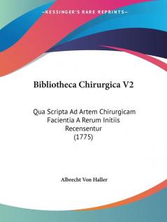 Bibliotheca Chirurgica: Qua Scripta Ad Artem Chirurgicam Facientia a Rerum Initiis Recensentur: Qua Scripta Ad Artem Chirurgicam Facientia A Rerum Initiis Recensentur (1775): 2