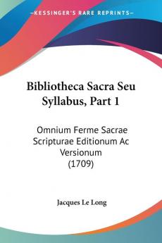 Bibliotheca Sacra Seu Syllabus: Omnium Ferme Sacrae Scripturae Editionum Ac Versionum: Omnium Ferme Sacrae Scripturae Editionum Ac Versionum (1709)