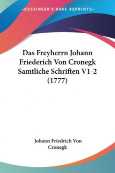 Das Freyherrn Johann Friederich Von Cronegk Samtliche Schriften V1-2 (1777)