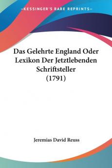 Das Gelehrte England Oder Lexikon Der Jetztlebenden Schriftsteller (1791)