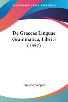 De Graecae Linguae Grammatica Libri 5 (1557)